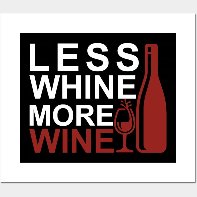 Less Whine More Wine Funny Sarcastic Birthday Men Gift Tee T-Shirt Wall Art by StudioResistance